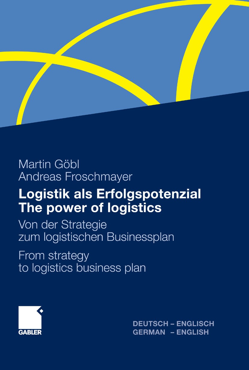 Titlebook: Logistik als Erfolgspotenzial - The power of logistics; Von der Strategie zu Martin Göbl,Andreas Froschmayer Textbook 20111st edition Gable Titlebook: Logistik als Erfolgspotenzial - The power of logistics; Von der Strategie zu Martin Göbl,Andreas Froschmayer Textbook 20111st edition Gable