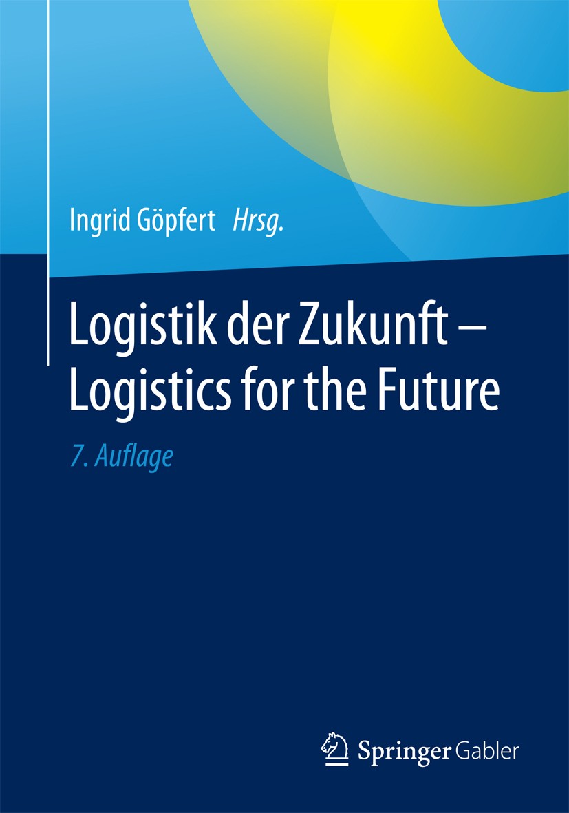 Titlebook: Logistik der Zukunft - Logistics for the Future; Ingrid Göpfert Book 20167th edition Springer Fachmedien Wiesbaden 2016 Logistik.Logistiks Titlebook: Logistik der Zukunft - Logistics for the Future; Ingrid Göpfert Book 20167th edition Springer Fachmedien Wiesbaden 2016 Logistik.Logistiks