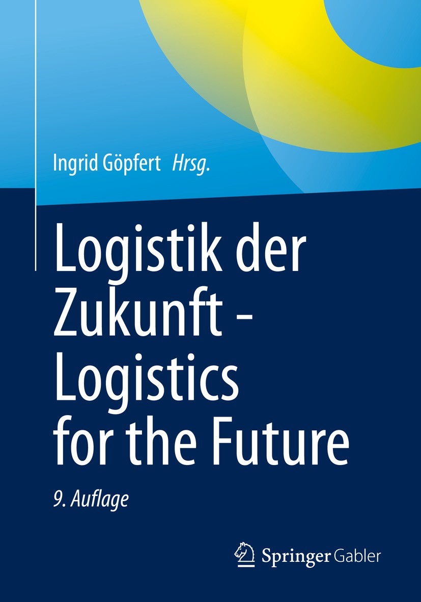 Titlebook: Logistik der Zukunft - Logistics for the Future; Ingrid Göpfert Book 2022Latest edition Springer Fachmedien Wiesbaden GmbH, ein Teil von S Titlebook: Logistik der Zukunft - Logistics for the Future; Ingrid Göpfert Book 2022Latest edition Springer Fachmedien Wiesbaden GmbH, ein Teil von S