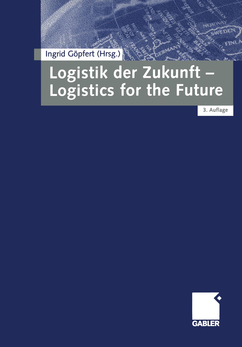Titlebook: Logistik der Zukunft - Logistics for the Future; Ingrid Göpfert (Inhaberin des Lehrstuhls für Allge Book 20013rd edition Gabler Verlag | S Titlebook: Logistik der Zukunft - Logistics for the Future; Ingrid Göpfert (Inhaberin des Lehrstuhls für Allge Book 20013rd edition Gabler Verlag | S