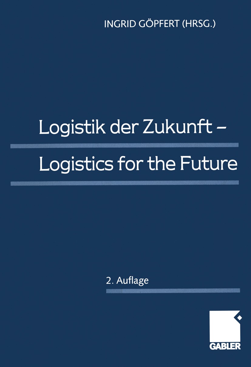 Titlebook: Logistik der Zukunft; Logistics for the Fu Ingrid Göpfert Book 20002nd edition Springer Fachmedien Wiesbaden 2000 Automobilindustrie.E-Shop Titlebook: Logistik der Zukunft; Logistics for the Fu Ingrid Göpfert Book 20002nd edition Springer Fachmedien Wiesbaden 2000 Automobilindustrie.E-Shop