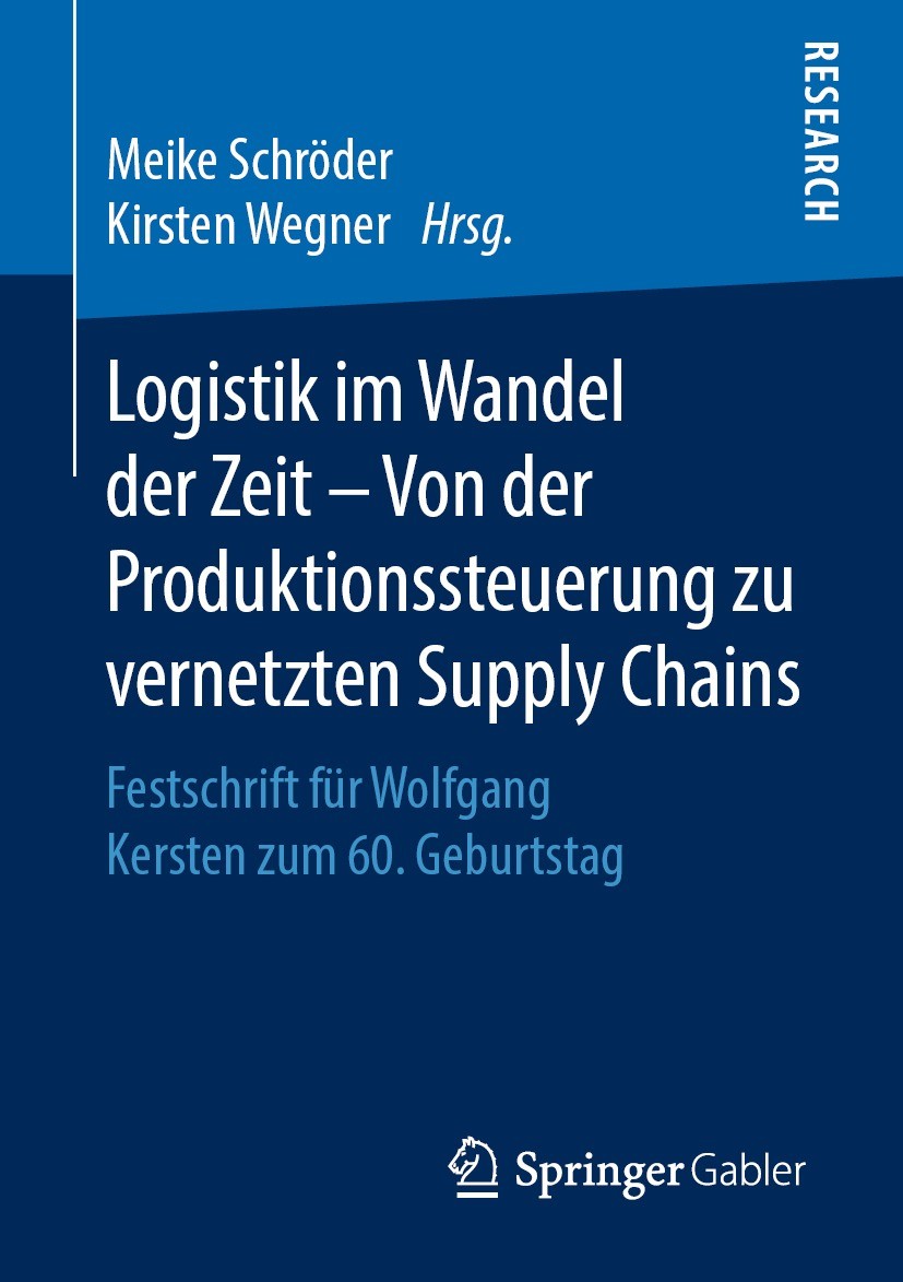 Titlebook: Logistik im Wandel der Zeit – Von der Produktionssteuerung zu vernetzten Supply Chains; Festschrift für Wolf Meike Schröder,Kirsten Wegner Titlebook: Logistik im Wandel der Zeit – Von der Produktionssteuerung zu vernetzten Supply Chains; Festschrift für Wolf Meike Schröder,Kirsten Wegner