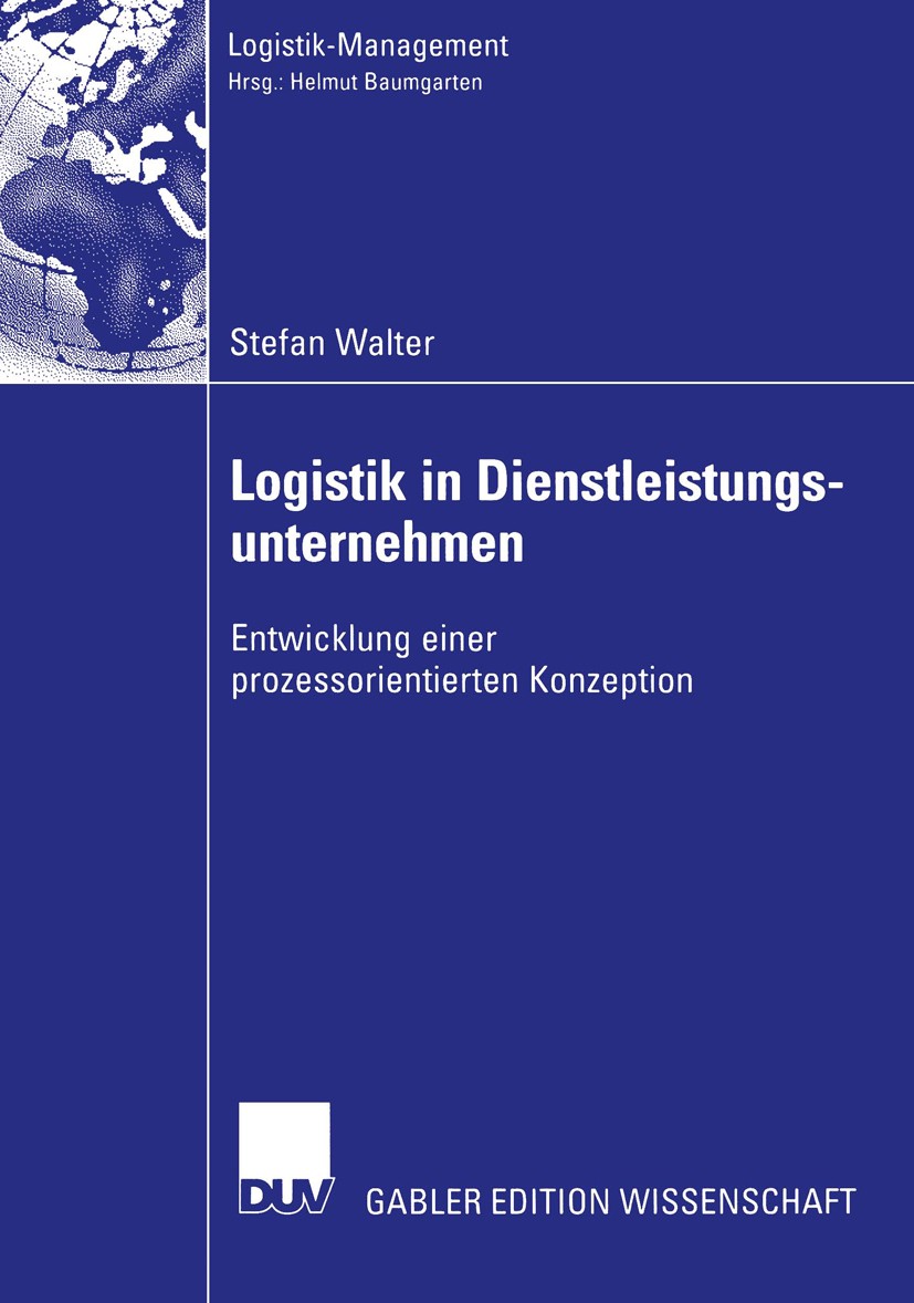 Titlebook: Logistik in Dienstleistungsunternehmen; Entwicklung einer pr Stefan Walter Book 2003 Deutscher Universitäts-Verlag/GWV Fachverlage GmbH, Wi Titlebook: Logistik in Dienstleistungsunternehmen; Entwicklung einer pr Stefan Walter Book 2003 Deutscher Universitäts-Verlag/GWV Fachverlage GmbH, Wi