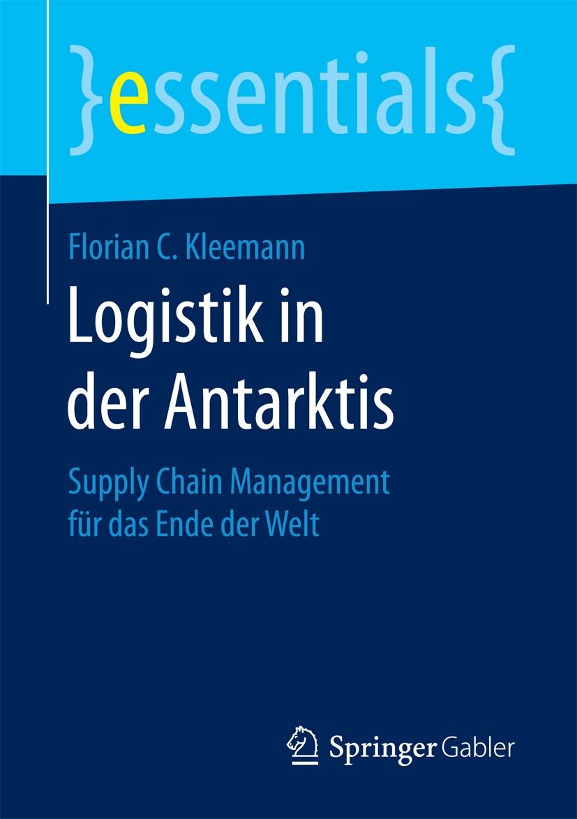 Titlebook: Logistik in der Antarktis; Supply Chain Managem Florian C. Kleemann Book 2017 Springer Fachmedien Wiesbaden GmbH, ein Teil von Springer Nat Titlebook: Logistik in der Antarktis; Supply Chain Managem Florian C. Kleemann Book 2017 Springer Fachmedien Wiesbaden GmbH, ein Teil von Springer Nat