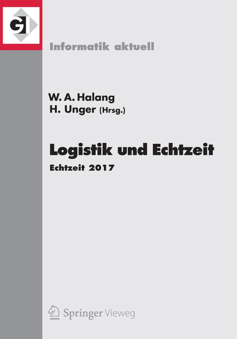 Titlebook: Logistik und Echtzeit; Echtzeit 2017 Wolfgang A. Halang,Herwig Unger Conference proceedings 2017 Springer-Verlag GmbH Deutschland 2017 Echt Titlebook: Logistik und Echtzeit; Echtzeit 2017 Wolfgang A. Halang,Herwig Unger Conference proceedings 2017 Springer-Verlag GmbH Deutschland 2017 Echt