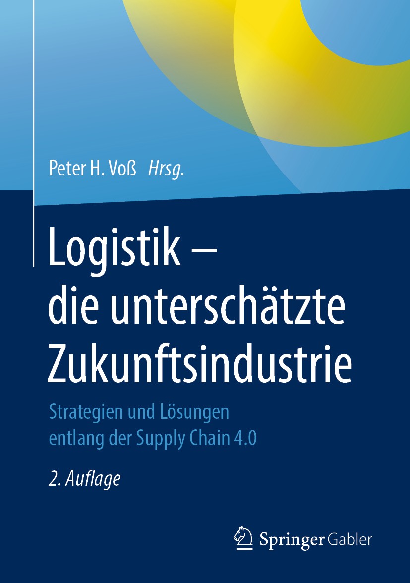Titlebook: Logistik – die unterschätzte Zukunftsindustrie; Strategien und Lösun Peter H. Voß Book 2020Latest edition Springer Fachmedien Wiesbaden Gmb Titlebook: Logistik – die unterschätzte Zukunftsindustrie; Strategien und Lösun Peter H. Voß Book 2020Latest edition Springer Fachmedien Wiesbaden Gmb