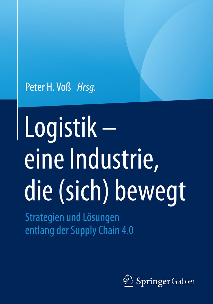 Titlebook: Logistik – eine Industrie, die (sich) bewegt; Strategien und Lösun Peter H. Voß Book 20151st edition Springer Fachmedien Wiesbaden 2015 Che Titlebook: Logistik – eine Industrie, die (sich) bewegt; Strategien und Lösun Peter H. Voß Book 20151st edition Springer Fachmedien Wiesbaden 2015 Che