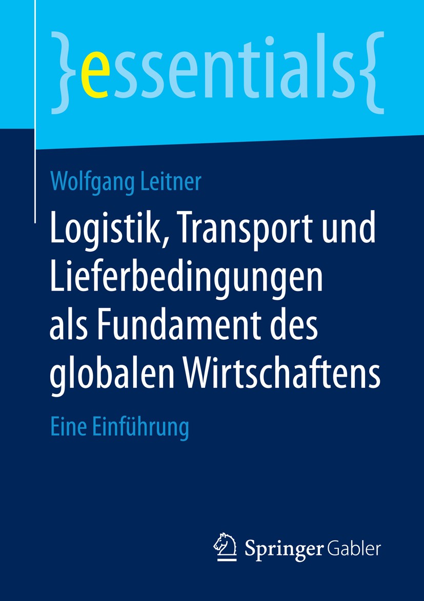 Titlebook: Logistik, Transport und Lieferbedingungen als Fundament des globalen Wirtschaftens; Eine Einführung Wolfgang Leitner Book 2015 Springer Fac Titlebook: Logistik, Transport und Lieferbedingungen als Fundament des globalen Wirtschaftens; Eine Einführung Wolfgang Leitner Book 2015 Springer Fac