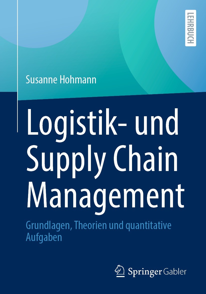 Titlebook: Logistik- und Supply Chain Management; Grundlagen, Theorien Susanne Hohmann Textbook 2022 Springer Fachmedien Wiesbaden GmbH, ein Teil von Titlebook: Logistik- und Supply Chain Management; Grundlagen, Theorien Susanne Hohmann Textbook 2022 Springer Fachmedien Wiesbaden GmbH, ein Teil von