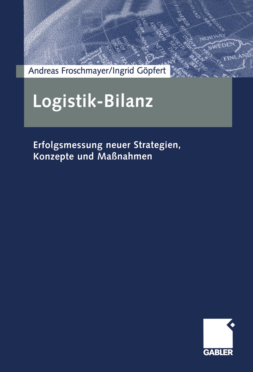 Titlebook: Logistik-Bilanz; Erfolgsmessung neuer Andreas Froschmayer,Ingrid Göpfert Book 20041st edition Gabler Verlag | Springer Fachmedien Wiesbaden Titlebook: Logistik-Bilanz; Erfolgsmessung neuer Andreas Froschmayer,Ingrid Göpfert Book 20041st edition Gabler Verlag | Springer Fachmedien Wiesbaden