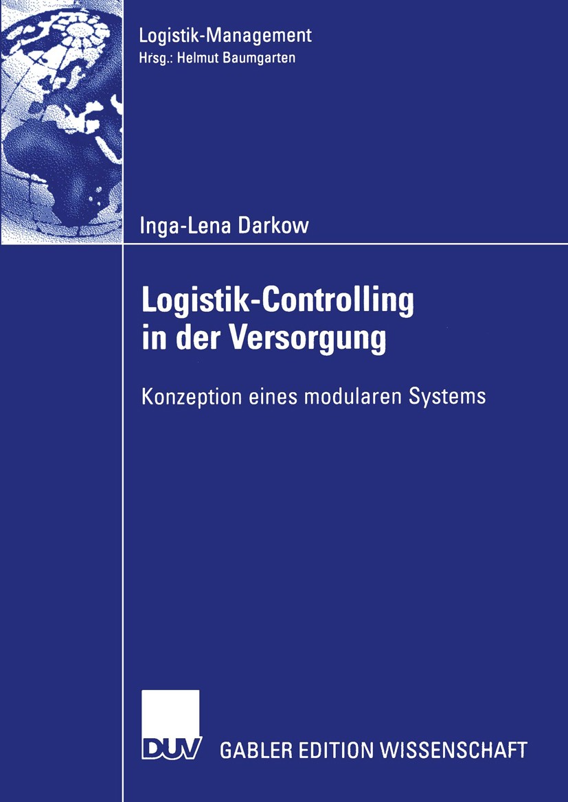 Titlebook: Logistik-Controlling in der Versorgung; Konzeption eines mod Inga-Lena Darkow Book 2003 Deutscher Universitäts-Verlag GmbH, Wiesbaden 2003 Titlebook: Logistik-Controlling in der Versorgung; Konzeption eines mod Inga-Lena Darkow Book 2003 Deutscher Universitäts-Verlag GmbH, Wiesbaden 2003