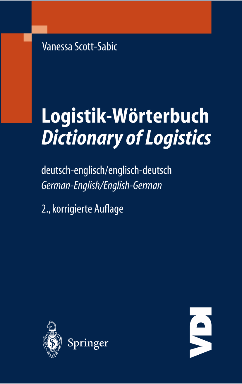 Titlebook: Logistik-Wörterbuch. Dictionary of Logistics; Deutsch-Englisch/Eng Vanessa Scott-Sabic Book 2005Latest edition Springer-Verlag Berlin Heide Titlebook: Logistik-Wörterbuch. Dictionary of Logistics; Deutsch-Englisch/Eng Vanessa Scott-Sabic Book 2005Latest edition Springer-Verlag Berlin Heide
