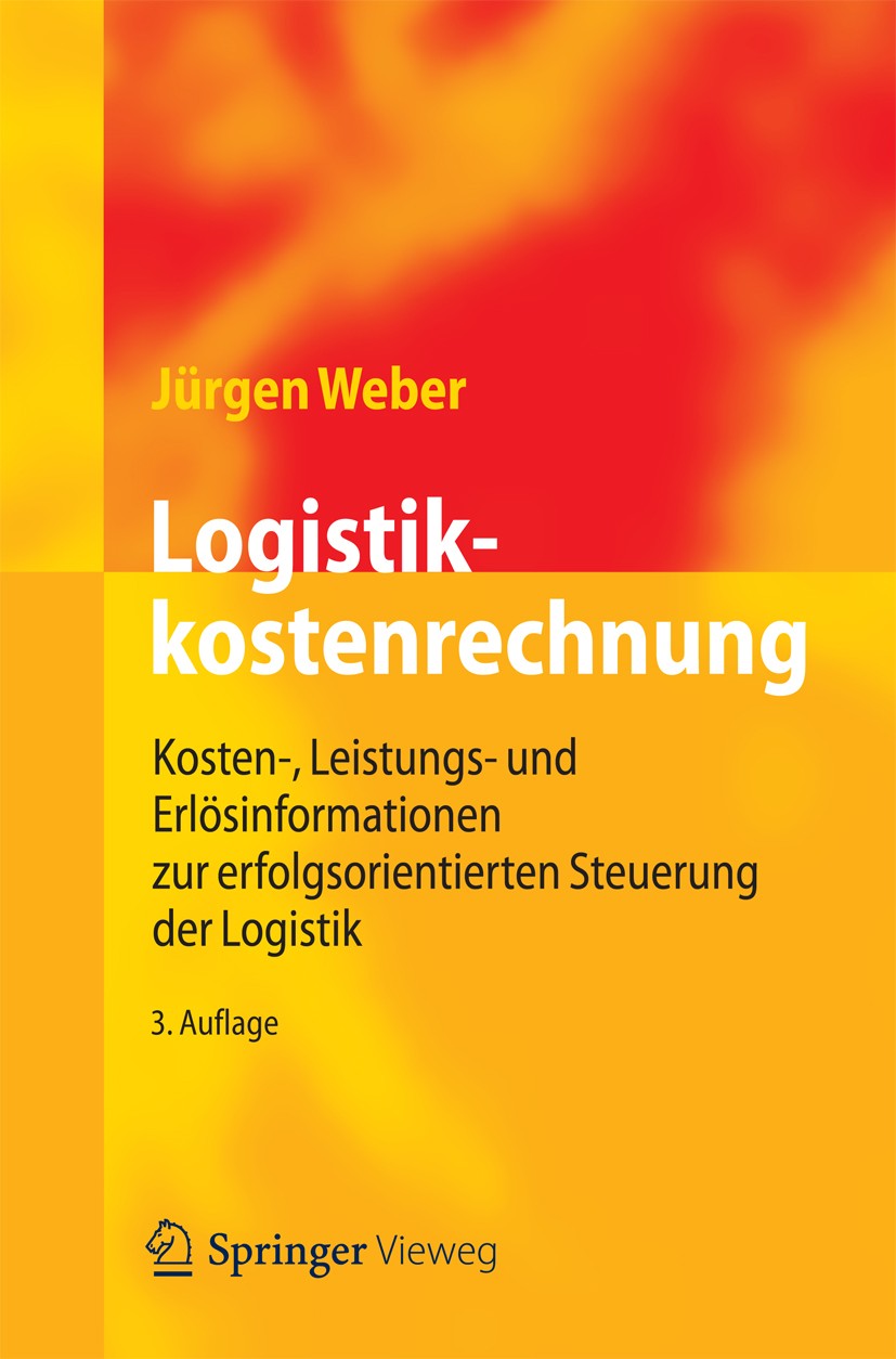 Titlebook: Logistikkostenrechnung; Kosten-, Leistungs- Jürgen Weber Book 2012Latest edition Springer-Verlag Berlin Heidelberg 2012 Kostenrechnung.Log Titlebook: Logistikkostenrechnung; Kosten-, Leistungs- Jürgen Weber Book 2012Latest edition Springer-Verlag Berlin Heidelberg 2012 Kostenrechnung.Log