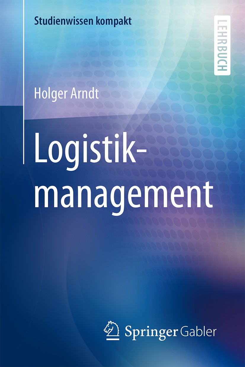 Titlebook: Logistikmanagement; Holger Arndt Textbook 2015 Springer Fachmedien Wiesbaden 2015 Benchmarking.Funktionen.Handlungsfelder Logistikmanageme Titlebook: Logistikmanagement; Holger Arndt Textbook 2015 Springer Fachmedien Wiesbaden 2015 Benchmarking.Funktionen.Handlungsfelder Logistikmanageme