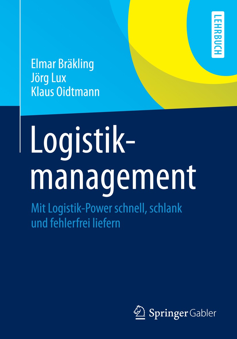Titlebook: Logistikmanagement; Mit Logistik-Power s Elmar Bräkling,Jörg Lux,Klaus Oidtmann Textbook 20141st edition Springer Fachmedien Wiesbaden 2014 Titlebook: Logistikmanagement; Mit Logistik-Power s Elmar Bräkling,Jörg Lux,Klaus Oidtmann Textbook 20141st edition Springer Fachmedien Wiesbaden 2014