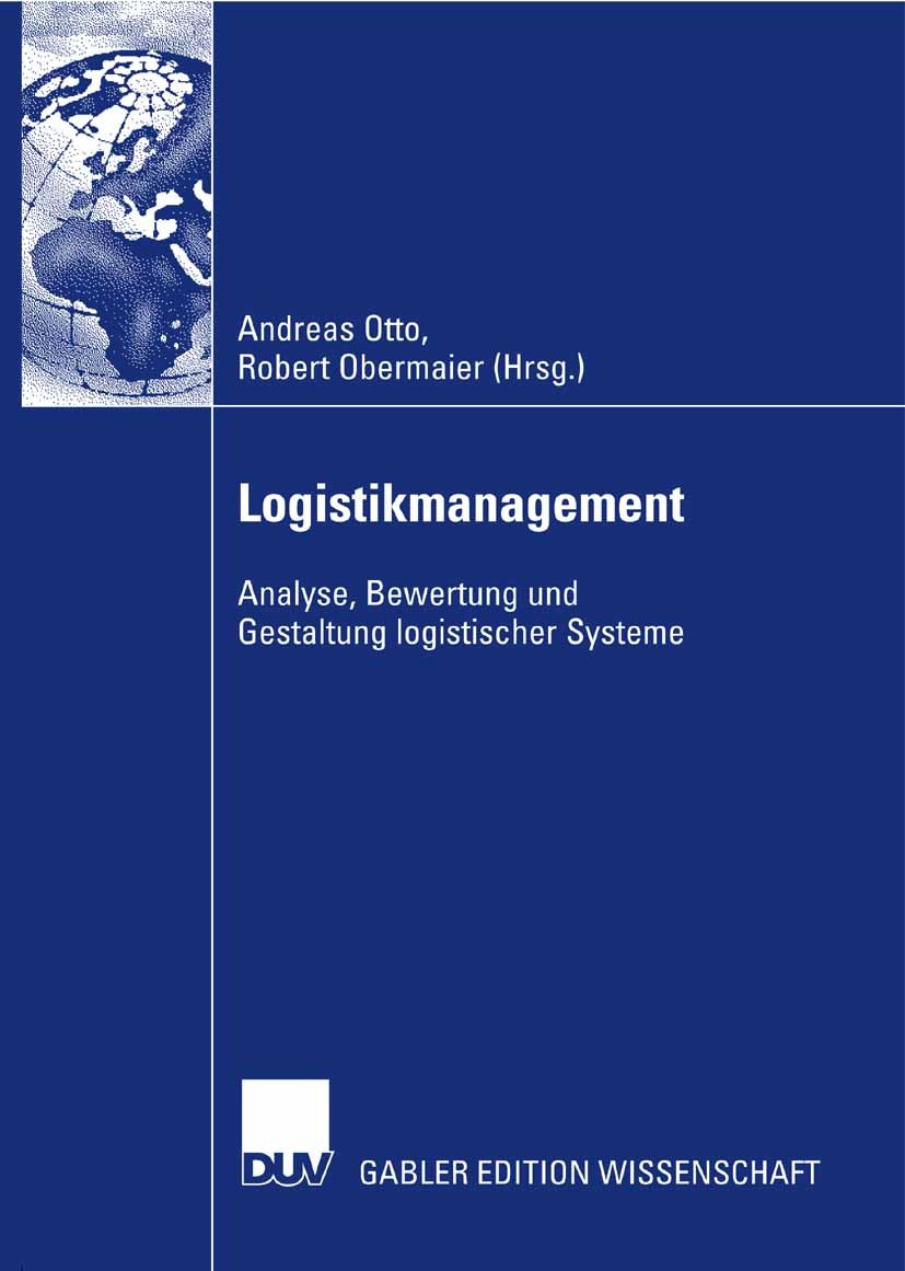 Titlebook: Logistikmanagement 2007; Analyse, Bewertung u Andreas Otto,Robert Obermaier Book 2008 Gabler Verlag | Springer Fachmedien Wiesbaden GmbH, W Titlebook: Logistikmanagement 2007; Analyse, Bewertung u Andreas Otto,Robert Obermaier Book 2008 Gabler Verlag | Springer Fachmedien Wiesbaden GmbH, W