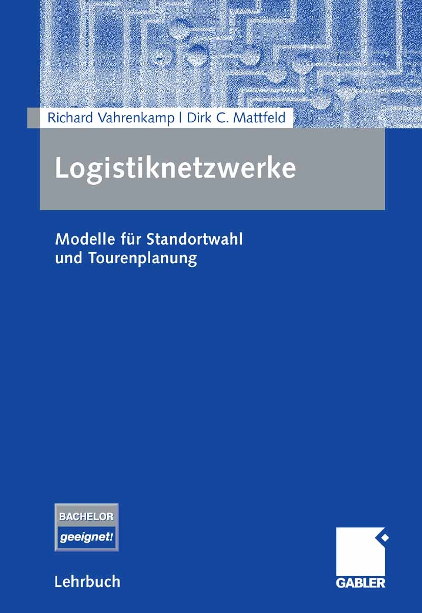 Titlebook: Logistiknetzwerke; Modelle für Standort Richard Vahrenkamp,Dirk C. Mattfeld Textbook 20071st edition Gabler Verlag | Springer Fachmedien Wi Titlebook: Logistiknetzwerke; Modelle für Standort Richard Vahrenkamp,Dirk C. Mattfeld Textbook 20071st edition Gabler Verlag | Springer Fachmedien Wi