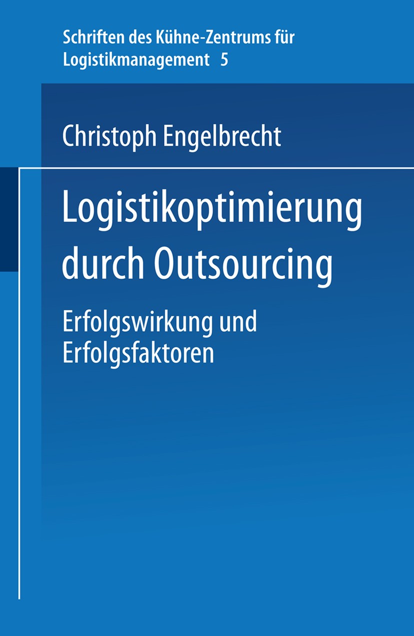 Titlebook: Logistikoptimierung durch Outsourcing; Erfolgswirkung und E Christoph Engelbrecht Book 2004 Springer Fachmedien Wiesbaden 2004 Logistik.Log Titlebook: Logistikoptimierung durch Outsourcing; Erfolgswirkung und E Christoph Engelbrecht Book 2004 Springer Fachmedien Wiesbaden 2004 Logistik.Log