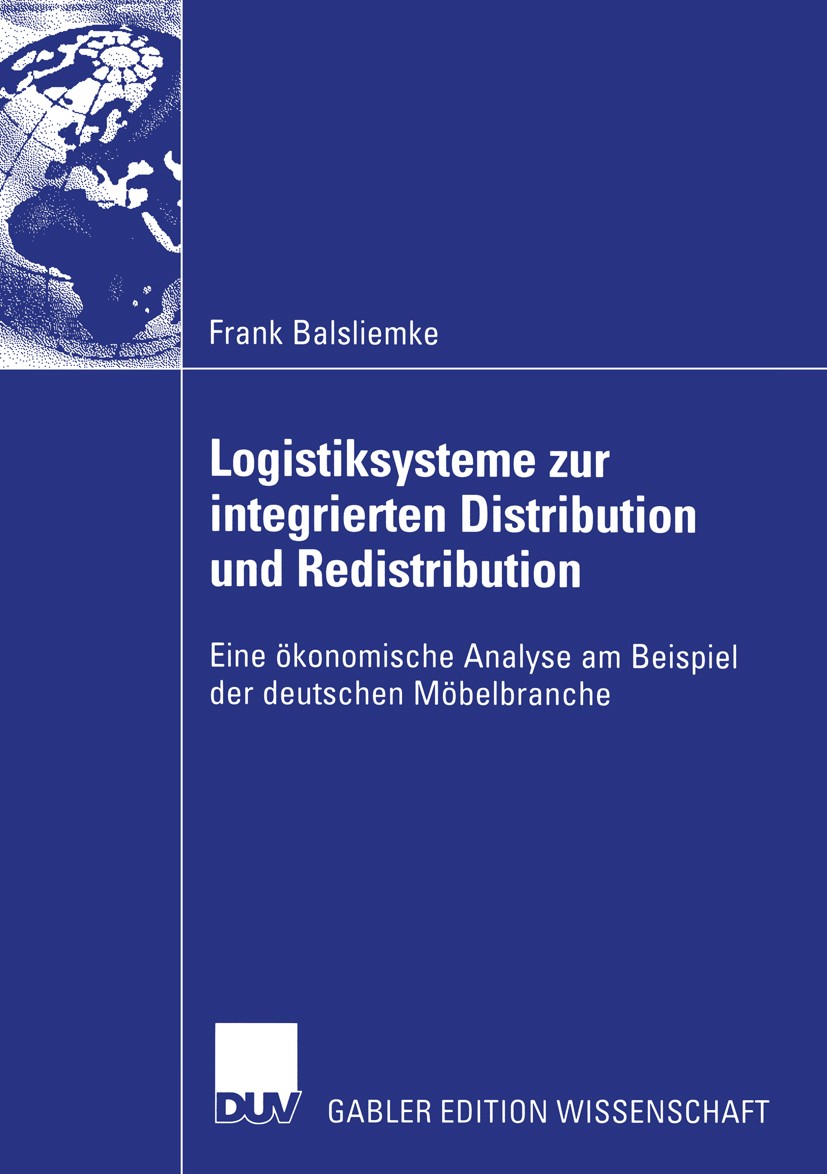 Titlebook: Logistiksysteme zur integrierten Distribution und Redistribution; Eine ökonomische Ana Frank Balsliemke Book 2004 Deutscher Universitäts-Ve Titlebook: Logistiksysteme zur integrierten Distribution und Redistribution; Eine ökonomische Ana Frank Balsliemke Book 2004 Deutscher Universitäts-Ve