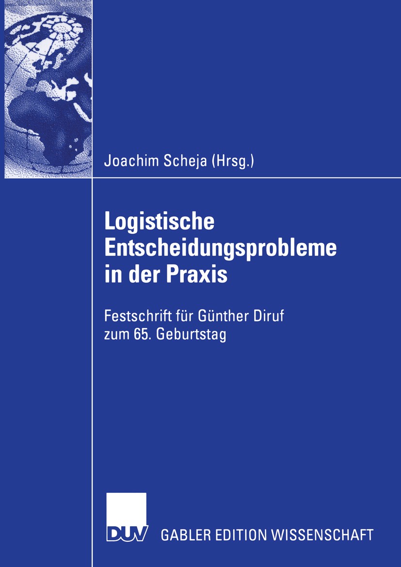 Titlebook: Logistische Entscheidungsprobleme in der Praxis; Festschrift für Günt Joachim Scheja Book 2005 Deutscher Universitäts-Verlag/GWV Fachverlag Titlebook: Logistische Entscheidungsprobleme in der Praxis; Festschrift für Günt Joachim Scheja Book 2005 Deutscher Universitäts-Verlag/GWV Fachverlag