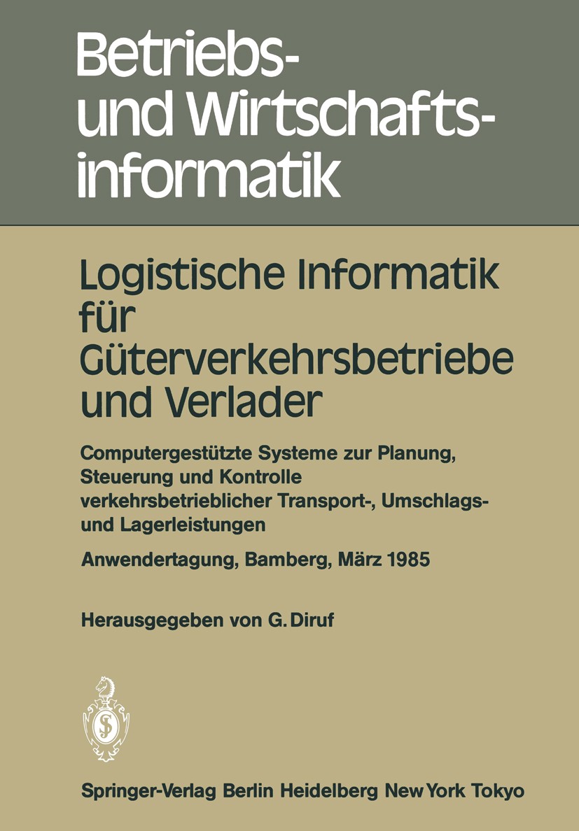 Titlebook: Logistische Informatik für Güterverkehrsbetriebe und Verlader; Computergestützte Sy Günther Diruf (Lehrstuhl für Betriebswirtschaftsle Conf Titlebook: Logistische Informatik für Güterverkehrsbetriebe und Verlader; Computergestützte Sy Günther Diruf (Lehrstuhl für Betriebswirtschaftsle Conf