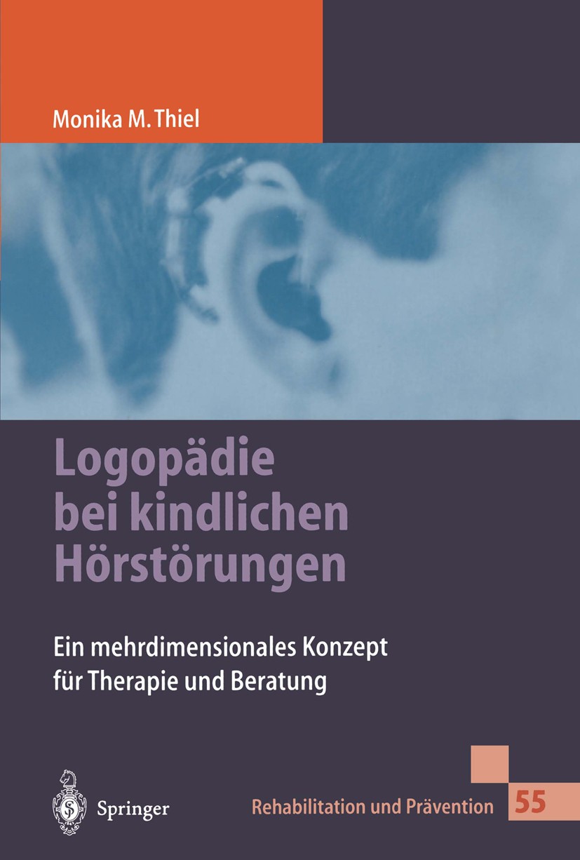 Titlebook: Logopädie bei kindlichen Hörstörungen; Ein mehrdimensionale Monika M. Thiel Book 2000 Springer-Verlag Berlin Heidelberg 2000 Behandlung.Ber Titlebook: Logopädie bei kindlichen Hörstörungen; Ein mehrdimensionale Monika M. Thiel Book 2000 Springer-Verlag Berlin Heidelberg 2000 Behandlung.Ber