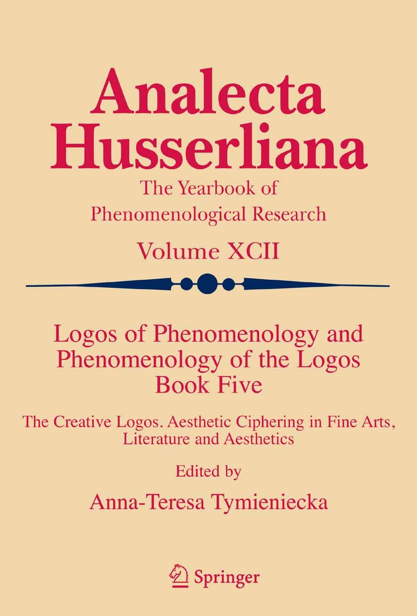 Titlebook: Logos of Phenomenology and Phenomenology of the Logos. Book Five; The Creative Logos. Anna-Teresa Tymieniecka Book 2006 Springer Science+B Titlebook: Logos of Phenomenology and Phenomenology of the Logos. Book Five; The Creative Logos. Anna-Teresa Tymieniecka Book 2006 Springer Science+B