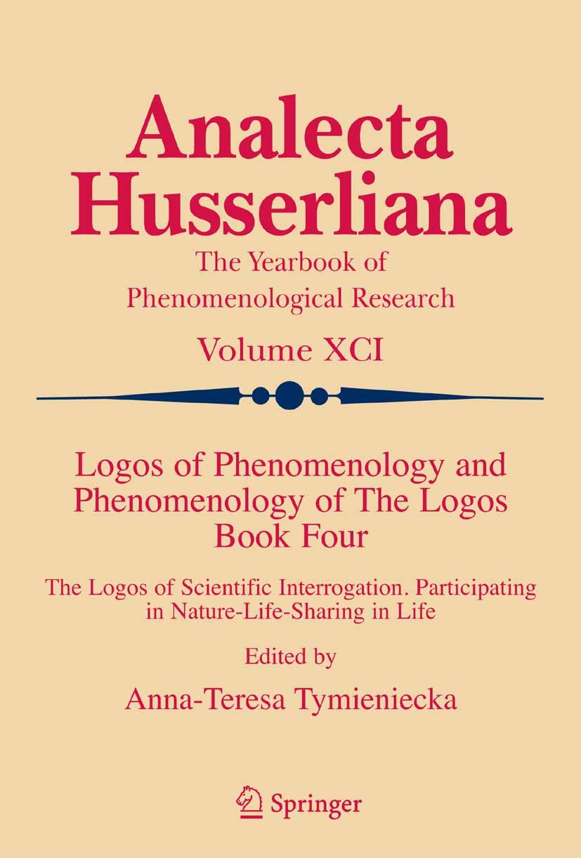 Titlebook: Logos of Phenomenology and Phenomenology of The Logos. Book Four; The Logos of Scienti Anna-Teresa Tymieniecka Book 2006 Springer Science+B Titlebook: Logos of Phenomenology and Phenomenology of The Logos. Book Four; The Logos of Scienti Anna-Teresa Tymieniecka Book 2006 Springer Science+B