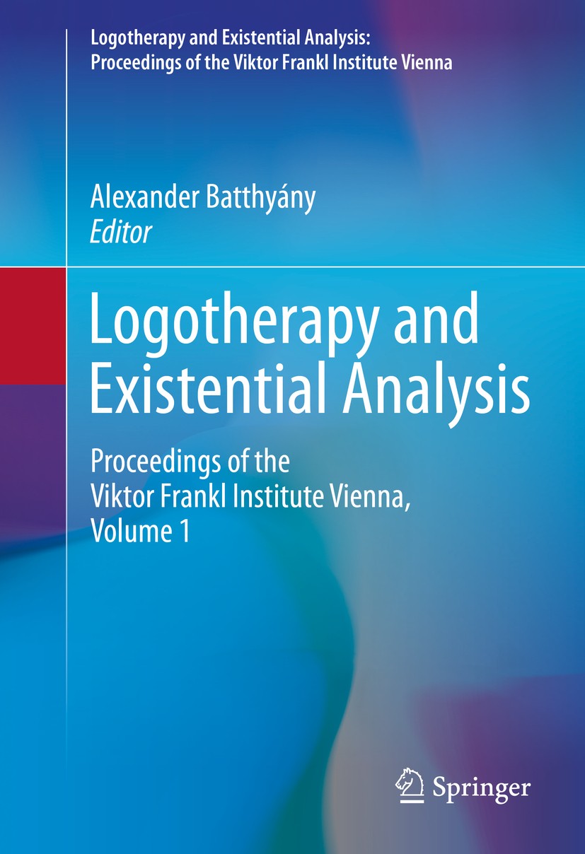 Titlebook: Logotherapy and Existential Analysis; Proceedings of the V Alexander Batthyány Conference proceedings 2016 Springer International Publishin Titlebook: Logotherapy and Existential Analysis; Proceedings of the V Alexander Batthyány Conference proceedings 2016 Springer International Publishin