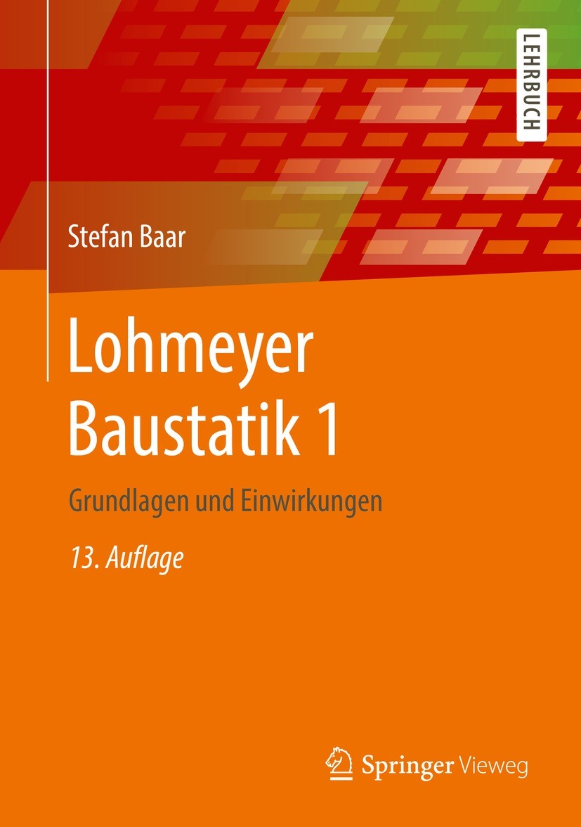 Titlebook: Lohmeyer Baustatik 1; Grundlagen und Einwi Stefan Baar Textbook 2021Latest edition Springer Fachmedien Wiesbaden GmbH, ein Teil von Springe Titlebook: Lohmeyer Baustatik 1; Grundlagen und Einwi Stefan Baar Textbook 2021Latest edition Springer Fachmedien Wiesbaden GmbH, ein Teil von Springe