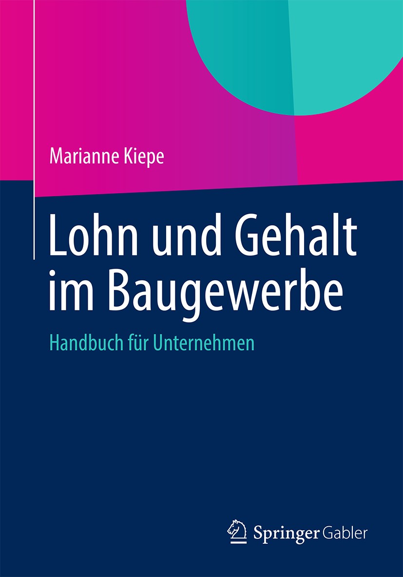 Titlebook: Lohn und Gehalt im Baugewerbe; Handbuch für Unterne Marianne Kiepe Book 2014 Springer Fachmedien Wiesbaden 2014 Arbeitnehmerentsendung.Arbe Titlebook: Lohn und Gehalt im Baugewerbe; Handbuch für Unterne Marianne Kiepe Book 2014 Springer Fachmedien Wiesbaden 2014 Arbeitnehmerentsendung.Arbe