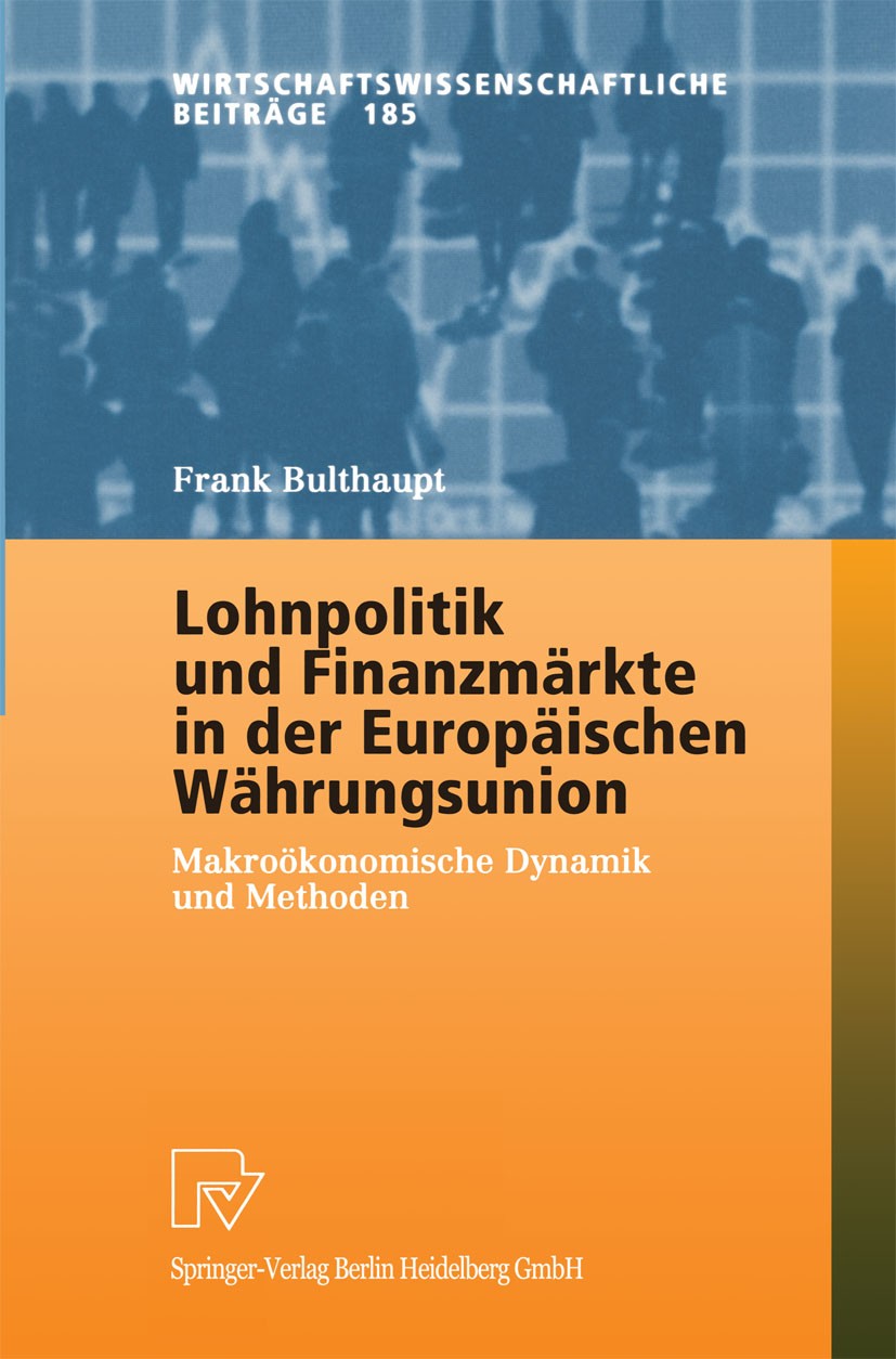 Titlebook: Lohnpolitik und Finanzmärkte in der Europäischen Währungsunion; Makroökonomische Dyn Frank Bulthaupt Book 2001 Springer-Verlag Berlin Heide Titlebook: Lohnpolitik und Finanzmärkte in der Europäischen Währungsunion; Makroökonomische Dyn Frank Bulthaupt Book 2001 Springer-Verlag Berlin Heide