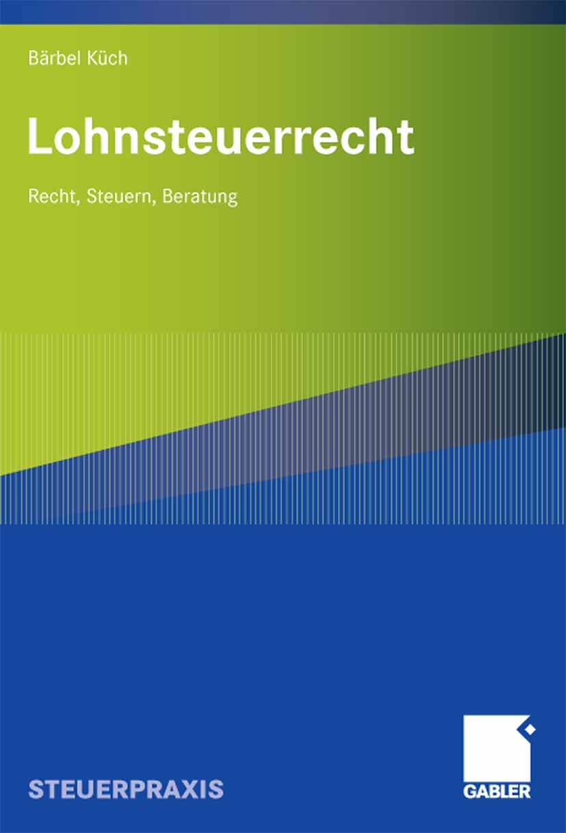 Titlebook: Lohnsteuerrecht; Recht, Steuern, Bera Bärbel Küch Book 2008 Gabler Verlag | Springer Fachmedien Wiesbaden GmbH, Wiesbaden 2008 Betriebliche Titlebook: Lohnsteuerrecht; Recht, Steuern, Bera Bärbel Küch Book 2008 Gabler Verlag | Springer Fachmedien Wiesbaden GmbH, Wiesbaden 2008 Betriebliche