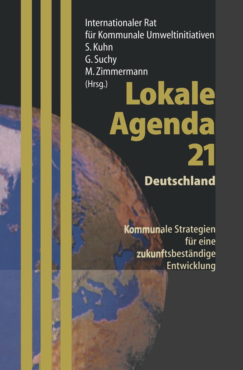 Titlebook: Lokale Agenda 21 — Deutschland; Kommunale Strategien Stefan Kuhn,Gottfried Suchy,ICLEI Book 1998 Springer-Verlag Berlin Heidelberg 1998 Age Titlebook: Lokale Agenda 21 — Deutschland; Kommunale Strategien Stefan Kuhn,Gottfried Suchy,ICLEI Book 1998 Springer-Verlag Berlin Heidelberg 1998 Age