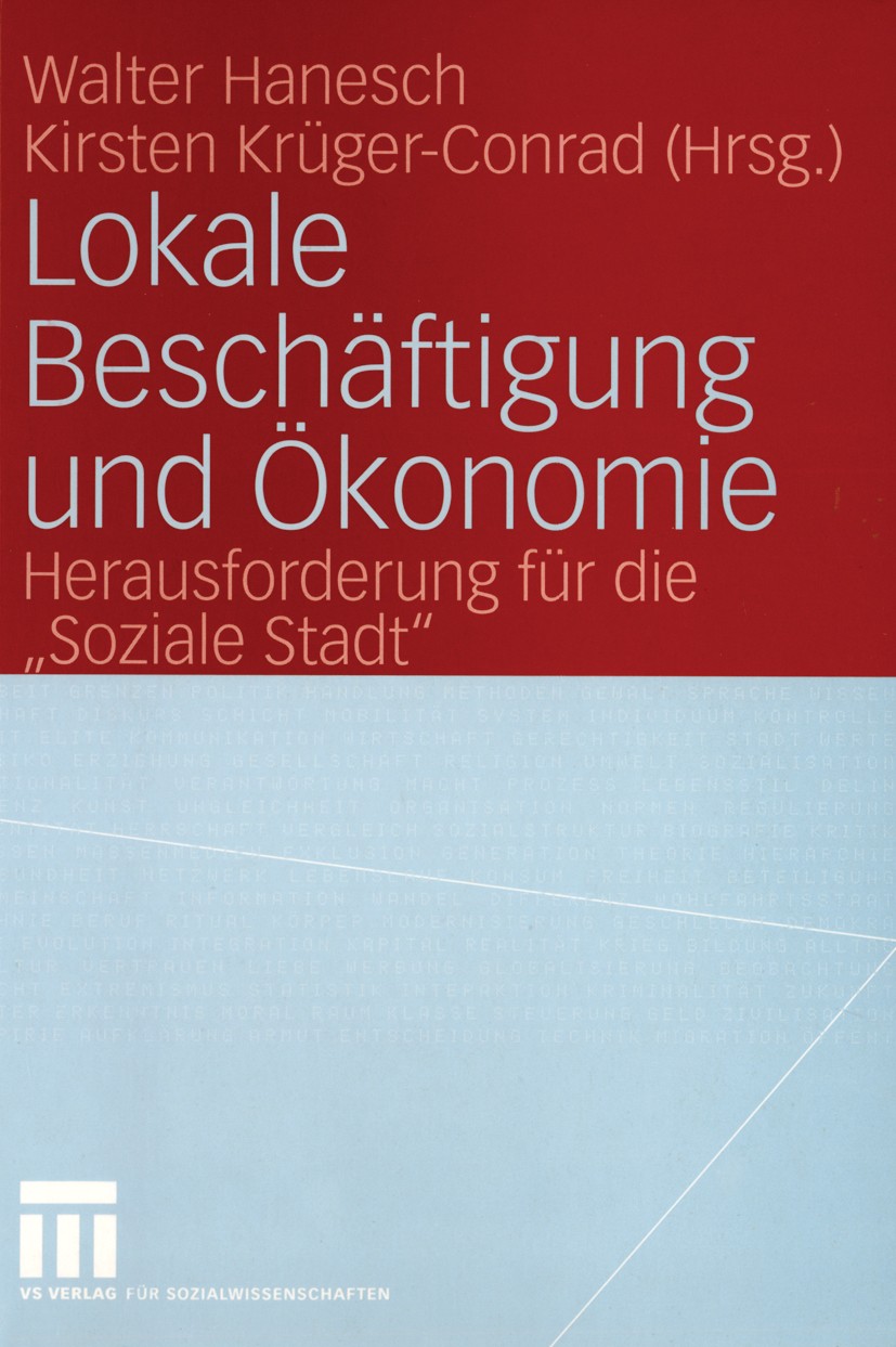 Titlebook: Lokale Beschäftigung und Ökonomie; Herausforderung für Walter Hanesch,Kirsten Krüger-Conrad Book 2004 VS Verlag für Sozialwissenschaften/G Titlebook: Lokale Beschäftigung und Ökonomie; Herausforderung für Walter Hanesch,Kirsten Krüger-Conrad Book 2004 VS Verlag für Sozialwissenschaften/G