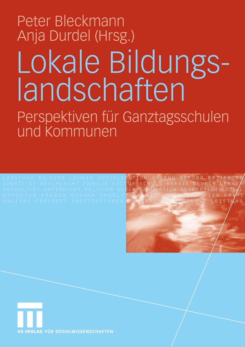 Titlebook: Lokale Bildungslandschaften; Perspektiven für Gan Peter Bleckmann,Anja Durdel Book 2009 VS Verlag für Sozialwissenschaften | Springer Fachm Titlebook: Lokale Bildungslandschaften; Perspektiven für Gan Peter Bleckmann,Anja Durdel Book 2009 VS Verlag für Sozialwissenschaften | Springer Fachm