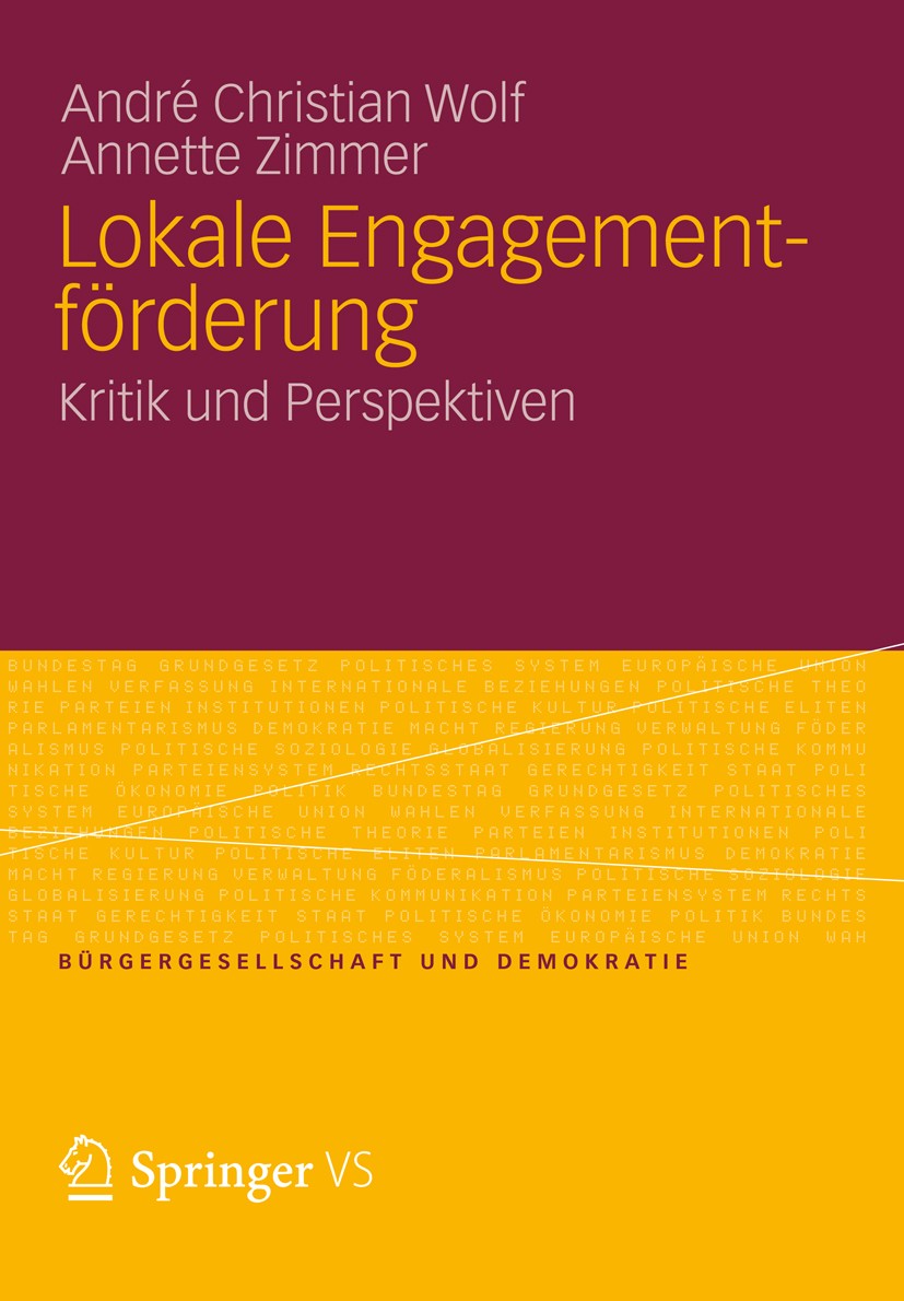 Titlebook: Lokale Engagementförderung; Kritik und Perspekti André Christian Wolf,Annette Zimmer Book 2012 VS Verlag für Sozialwissenschaften | Springe Titlebook: Lokale Engagementförderung; Kritik und Perspekti André Christian Wolf,Annette Zimmer Book 2012 VS Verlag für Sozialwissenschaften | Springe
