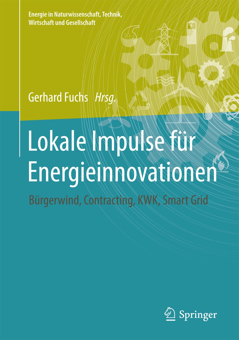 Titlebook: Lokale Impulse für Energieinnovationen; Bürgerwind, Contract Gerhard Fuchs Book 2017 Springer Fachmedien Wiesbaden GmbH 2017 Bürgerbeteilig Titlebook: Lokale Impulse für Energieinnovationen; Bürgerwind, Contract Gerhard Fuchs Book 2017 Springer Fachmedien Wiesbaden GmbH 2017 Bürgerbeteilig