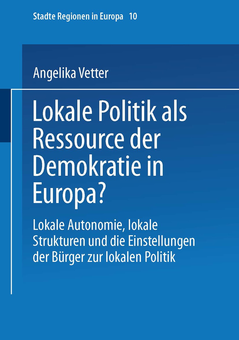Titlebook: Lokale Politik als Ressource der Demokratie in Europa?; Lokale Autonomie, lo Angelika Vetter Book 2002 Springer Fachmedien Wiesbaden 2002 D Titlebook: Lokale Politik als Ressource der Demokratie in Europa?; Lokale Autonomie, lo Angelika Vetter Book 2002 Springer Fachmedien Wiesbaden 2002 D
