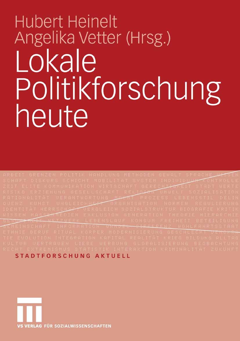 Titlebook: Lokale Politikforschung heute; Hubert Heinelt,Angelika Vetter Book 2008 VS Verlag für Sozialwissenschaften | Springer Fachmedien Wiesbaden Titlebook: Lokale Politikforschung heute; Hubert Heinelt,Angelika Vetter Book 2008 VS Verlag für Sozialwissenschaften | Springer Fachmedien Wiesbaden