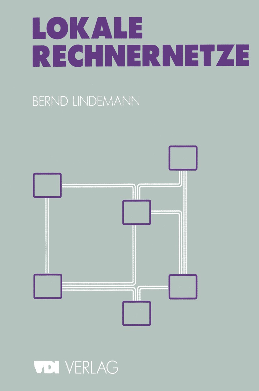 Titlebook: Lokale Rechnernetze; Einführung und prakt Bernd Lindemann Book 1991Latest edition VDI-Verlag GmbH, D�sseldorf 1991 Information.Kommunikatio Titlebook: Lokale Rechnernetze; Einführung und prakt Bernd Lindemann Book 1991Latest edition VDI-Verlag GmbH, D�sseldorf 1991 Information.Kommunikatio