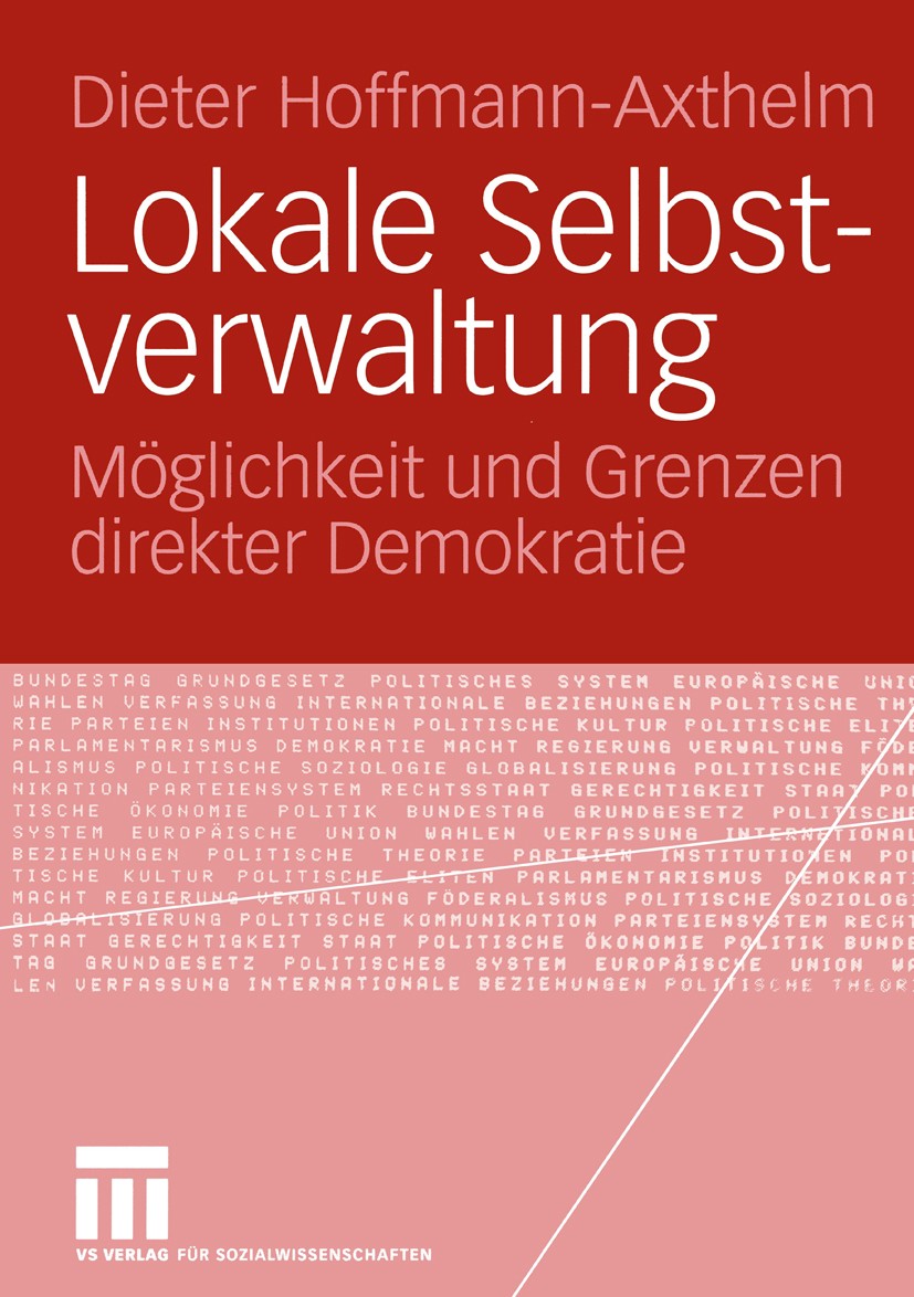 Titlebook: Lokale Selbstverwaltung; Möglichkeit und Gren Dieter Hoffmann-Axthelm Book 2004 VS Verlag für Sozialwissenschaften/GWV Fachverlage GmbH, Wi Titlebook: Lokale Selbstverwaltung; Möglichkeit und Gren Dieter Hoffmann-Axthelm Book 2004 VS Verlag für Sozialwissenschaften/GWV Fachverlage GmbH, Wi