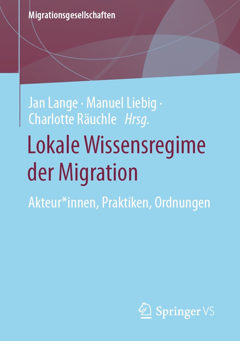 Titlebook: Lokale Wissensregime der Migration; Akteur*innen, Prakti Jan Lange,Manuel Liebig,Charlotte Räuchle Book 2023 Der/die Herausgeber bzw. der/d Titlebook: Lokale Wissensregime der Migration; Akteur*innen, Prakti Jan Lange,Manuel Liebig,Charlotte Räuchle Book 2023 Der/die Herausgeber bzw. der/d