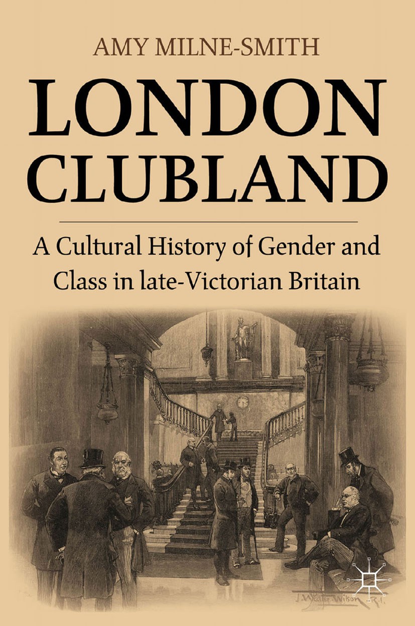 Titlebook: London Clubland; A Cultural History o Amy Milne-Smith Book 2011 Amy Milne-Smith 2011 Britain.cultural history.drama.gender.Great Britain.hi Titlebook: London Clubland; A Cultural History o Amy Milne-Smith Book 2011 Amy Milne-Smith 2011 Britain.cultural history.drama.gender.Great Britain.hi