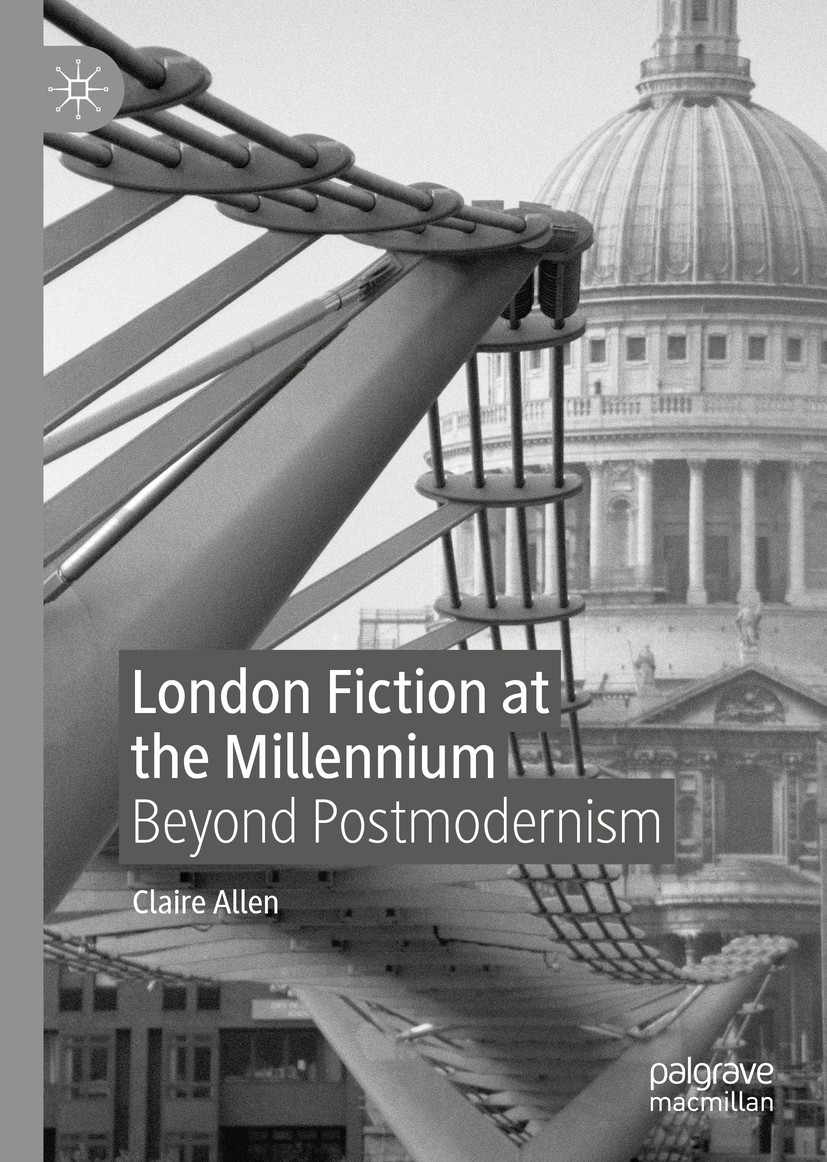 Titlebook: London Fiction at the Millennium; Beyond Postmodernism Claire Allen Book 2020 The Editor(s) (if applicable) and The Author(s), under exclus Titlebook: London Fiction at the Millennium; Beyond Postmodernism Claire Allen Book 2020 The Editor(s) (if applicable) and The Author(s), under exclus