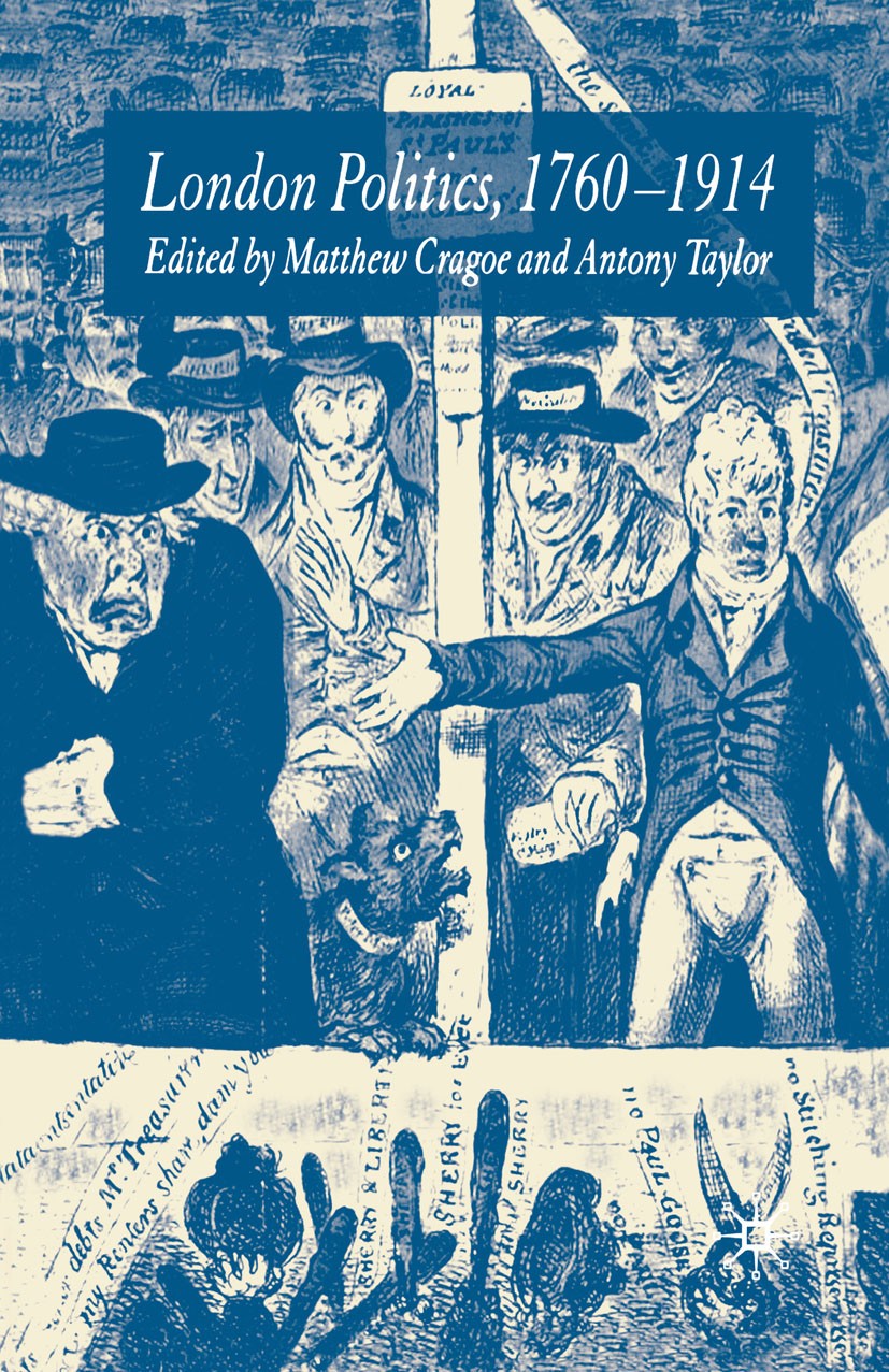 Titlebook: London Politics, 1760-1914; Matthew Cragoe (Professor of Modern British Histor Book 2005 Palgrave Macmillan, a division of Macmillan Publi Titlebook: London Politics, 1760-1914; Matthew Cragoe (Professor of Modern British Histor Book 2005 Palgrave Macmillan, a division of Macmillan Publi