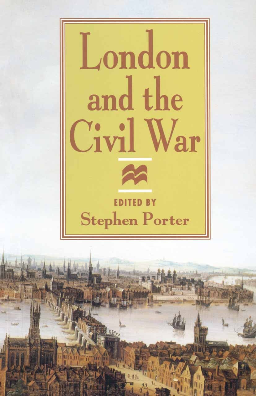 Titlebook: London and the Civil War; Stephen Porter (Assistant Editor) Book 1996 Palgrave Macmillan, a division of Macmillan Publishers Limited 1996 Titlebook: London and the Civil War; Stephen Porter (Assistant Editor) Book 1996 Palgrave Macmillan, a division of Macmillan Publishers Limited 1996