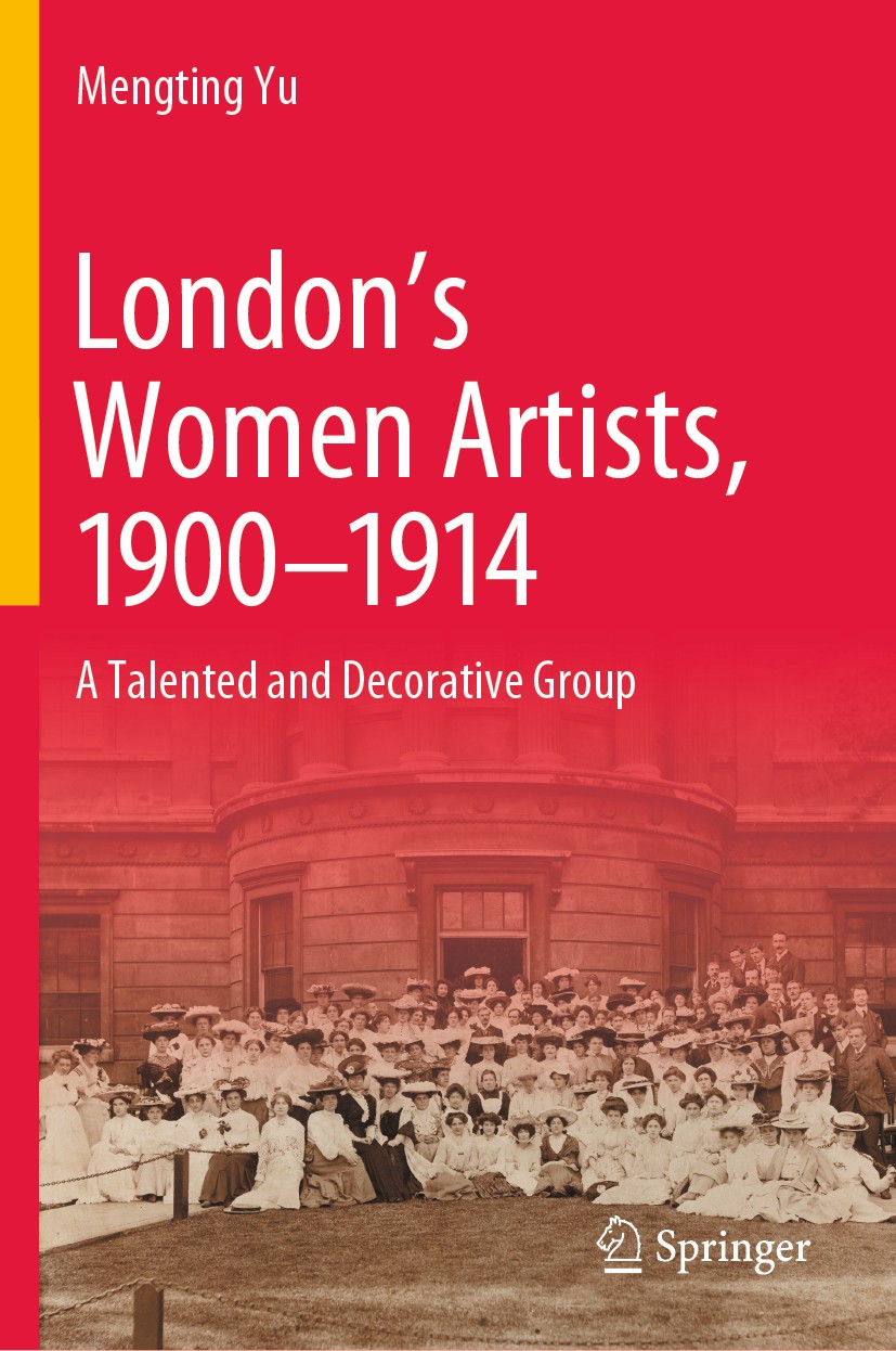 Titlebook: London’s Women Artists, 1900-1914; A Talented and Decor Mengting Yu Book 2020 Springer Nature Singapore Pte Ltd. 2020 Talented and Decorati Titlebook: London’s Women Artists, 1900-1914; A Talented and Decor Mengting Yu Book 2020 Springer Nature Singapore Pte Ltd. 2020 Talented and Decorati