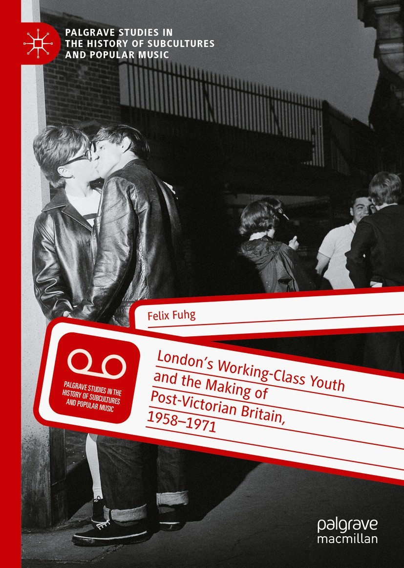 Titlebook: London’s Working-Class Youth and the Making of Post-Victorian Britain, 1958–1971; Felix Fuhg Book 2021 The Editor(s) (if applicable) and T Titlebook: London’s Working-Class Youth and the Making of Post-Victorian Britain, 1958–1971; Felix Fuhg Book 2021 The Editor(s) (if applicable) and T