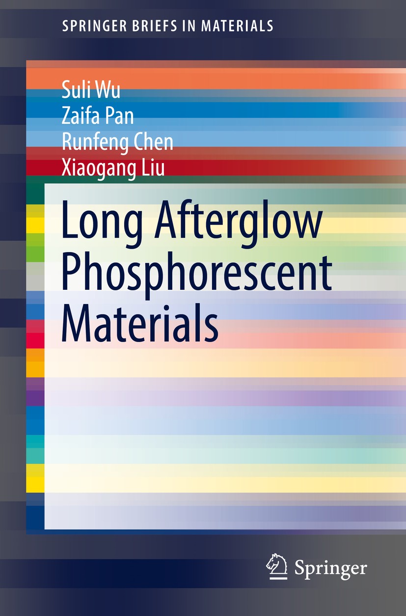 Titlebook: Long Afterglow Phosphorescent Materials; Suli Wu,Zaifa Pan,Xiaogang Liu Book 2017 The Author(s) 2017 Afterglow Luminescence.Afterglow Phos Titlebook: Long Afterglow Phosphorescent Materials; Suli Wu,Zaifa Pan,Xiaogang Liu Book 2017 The Author(s) 2017 Afterglow Luminescence.Afterglow Phos